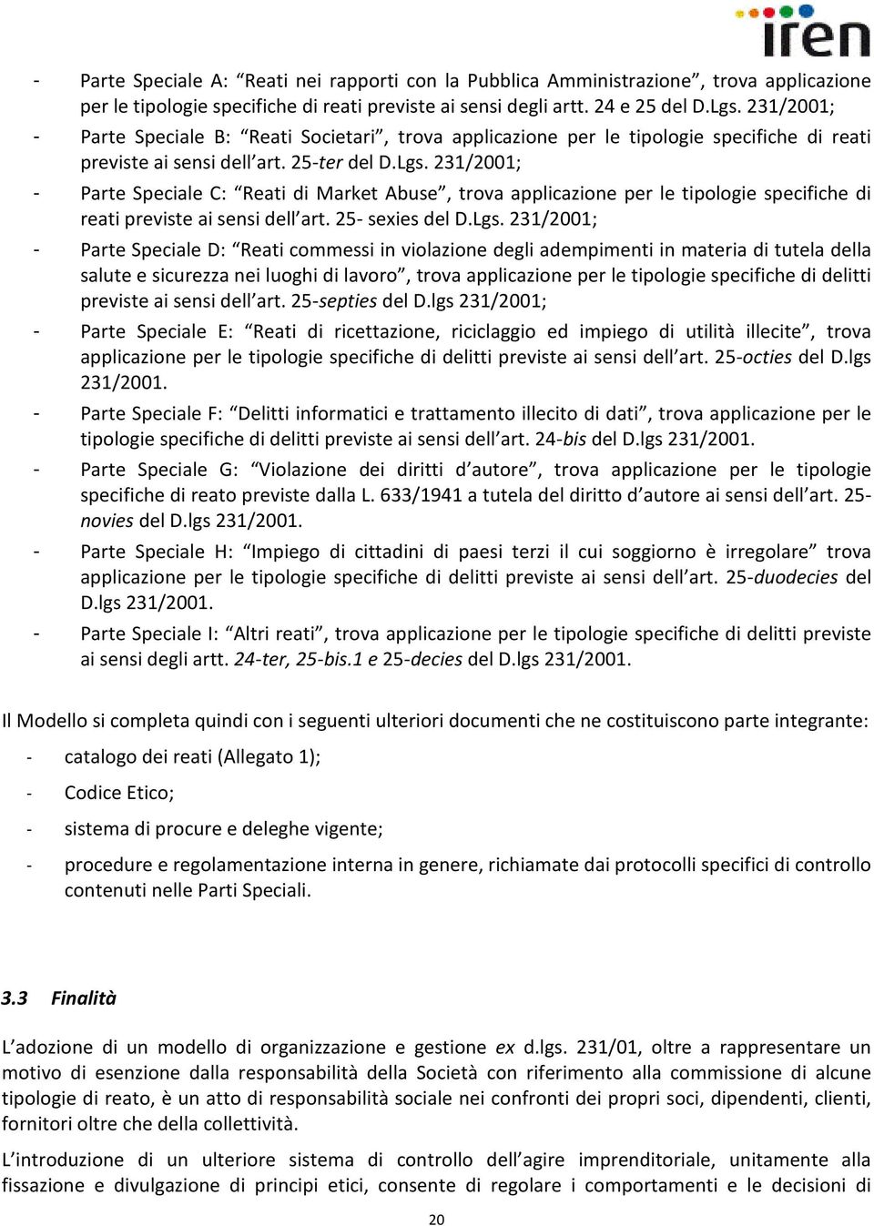 231/2001; - Parte Speciale C: Reati di Market Abuse, trova applicazione per le tipologie specifiche di reati previste ai sensi dell art. 25- sexies del D.Lgs.