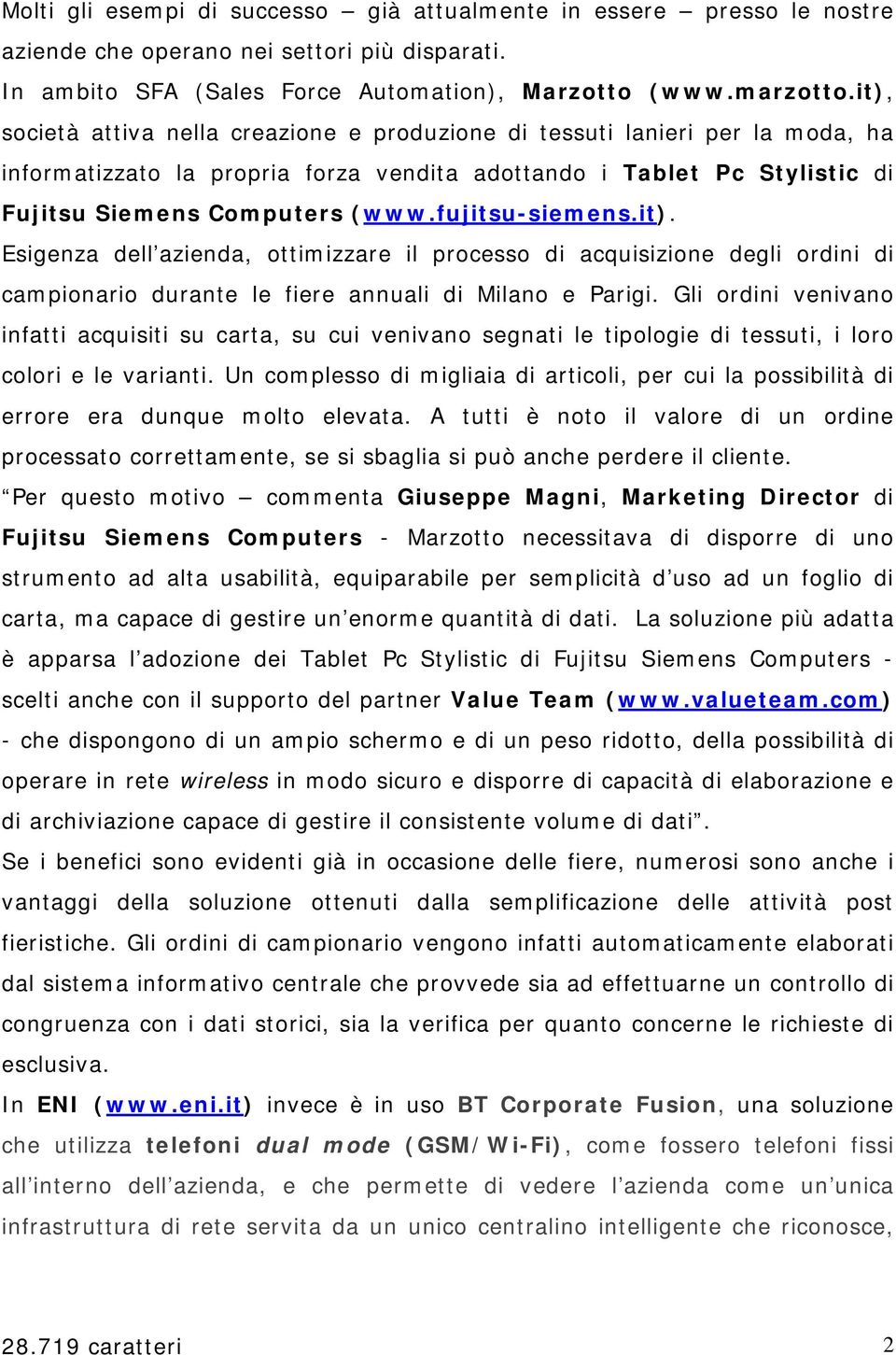 fujitsu-siemens.it). Esigenza dell azienda, ottimizzare il processo di acquisizione degli ordini di campionario durante le fiere annuali di Milano e Parigi.