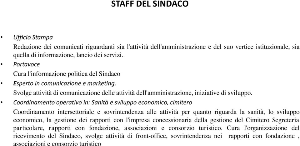 Coordinamento operativo in: Sanità e sviluppo economico, cimitero Coordinamento intersettoriale e sovrintendenza alle attività per quanto riguarda la sanità, lo sviluppo economico, la gestione dei