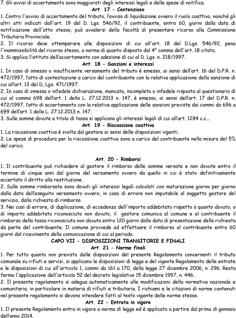 546/92, il contribuente, entro 60, giorni dalla data di notificazione dell'atto stesso, può avvalersi della facoltà di presentare ricorso alla Commissione Tributaria Provinciale. 2.