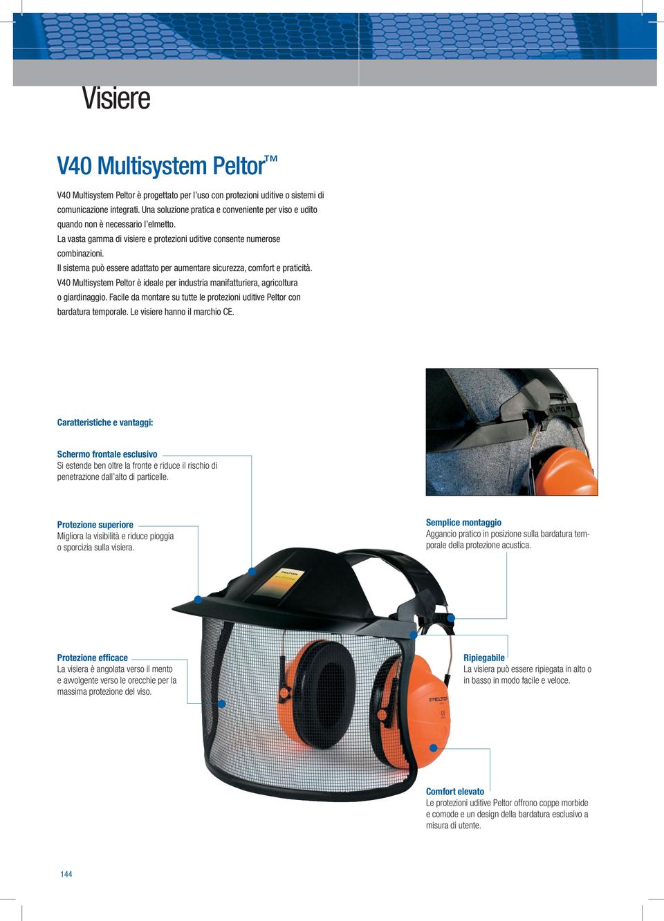 Il sistema può essere adattato per aumentare sicurezza, comfort e praticità. V40 Multisystem Peltor è ideale per industria manifatturiera, agricoltura o giardinaggio.