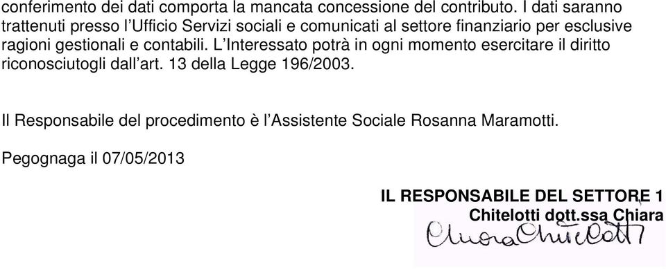 gestionali e contabili. L Interessato potrà in ogni momento esercitare il diritto riconosciutogli dall art.