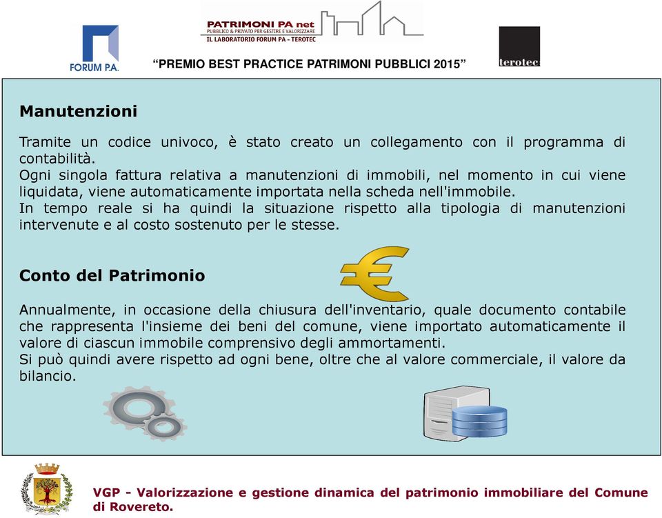 In tempo reale si ha quindi la situazione rispetto alla tipologia di manutenzioni intervenute e al costo sostenuto per le stesse.