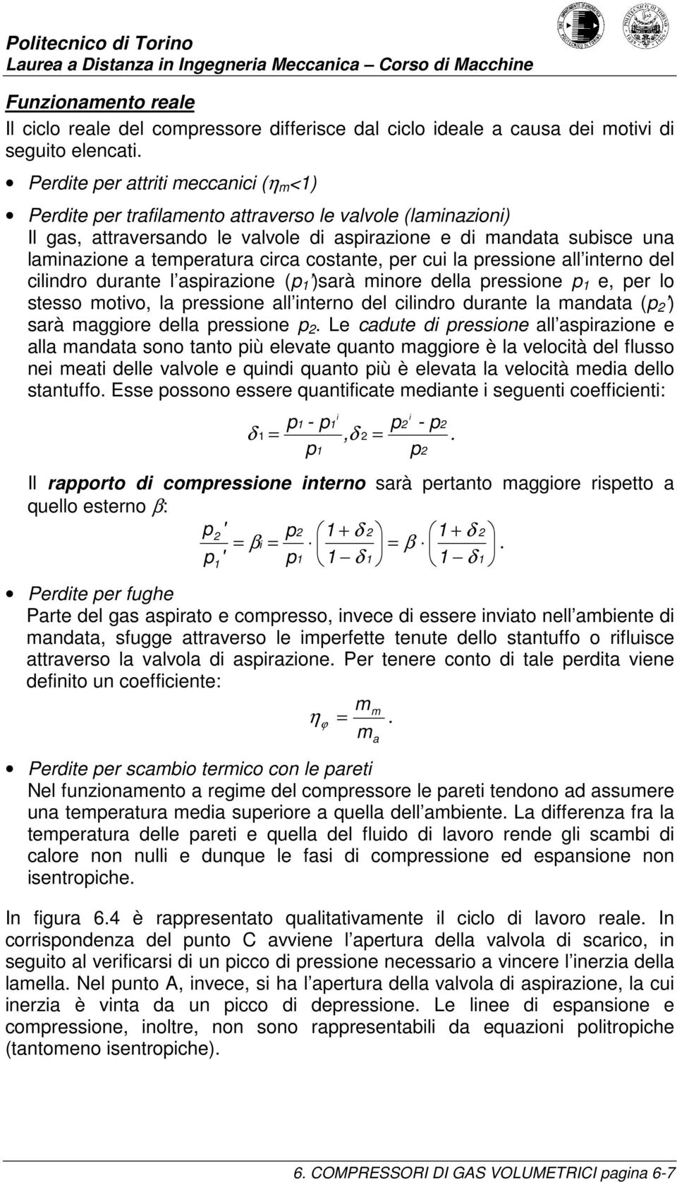 ressone all nterno del clndro durante l asrazone ( )sarà nore della ressone e, er lo stesso otvo, la ressone all nterno del clndro durante la andata ( 2 ) sarà aggore della ressone 2.