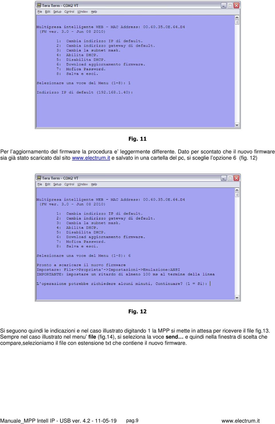 12) Fig. 12 Si seguono quindi le indicazioni e nel caso illustrato digitando 1 la MPP si mette in attesa per ricevere il file fig.13.