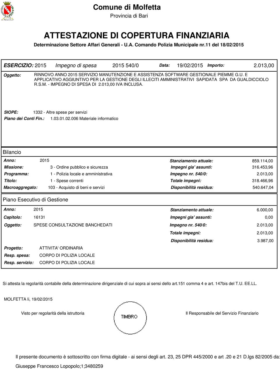 ENZIONE E ASSISTENZA SOFTWARE GESTIONALE PIEMME G.U. E APPLICATIVO AGGIUNTIVO PER LA GESTIONE DEGLI ILLECITI AMMINISTRATIVI SAPIDATA SPA DA GUALDICCIOLO R.S.M. - IMPEGNO DI SPESA DI 2.