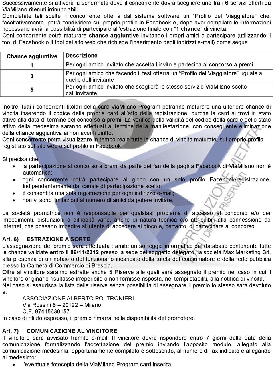 informazioni necessarie avrà la possibilità di partecipare all estrazione finale con 1 chance di vincita.