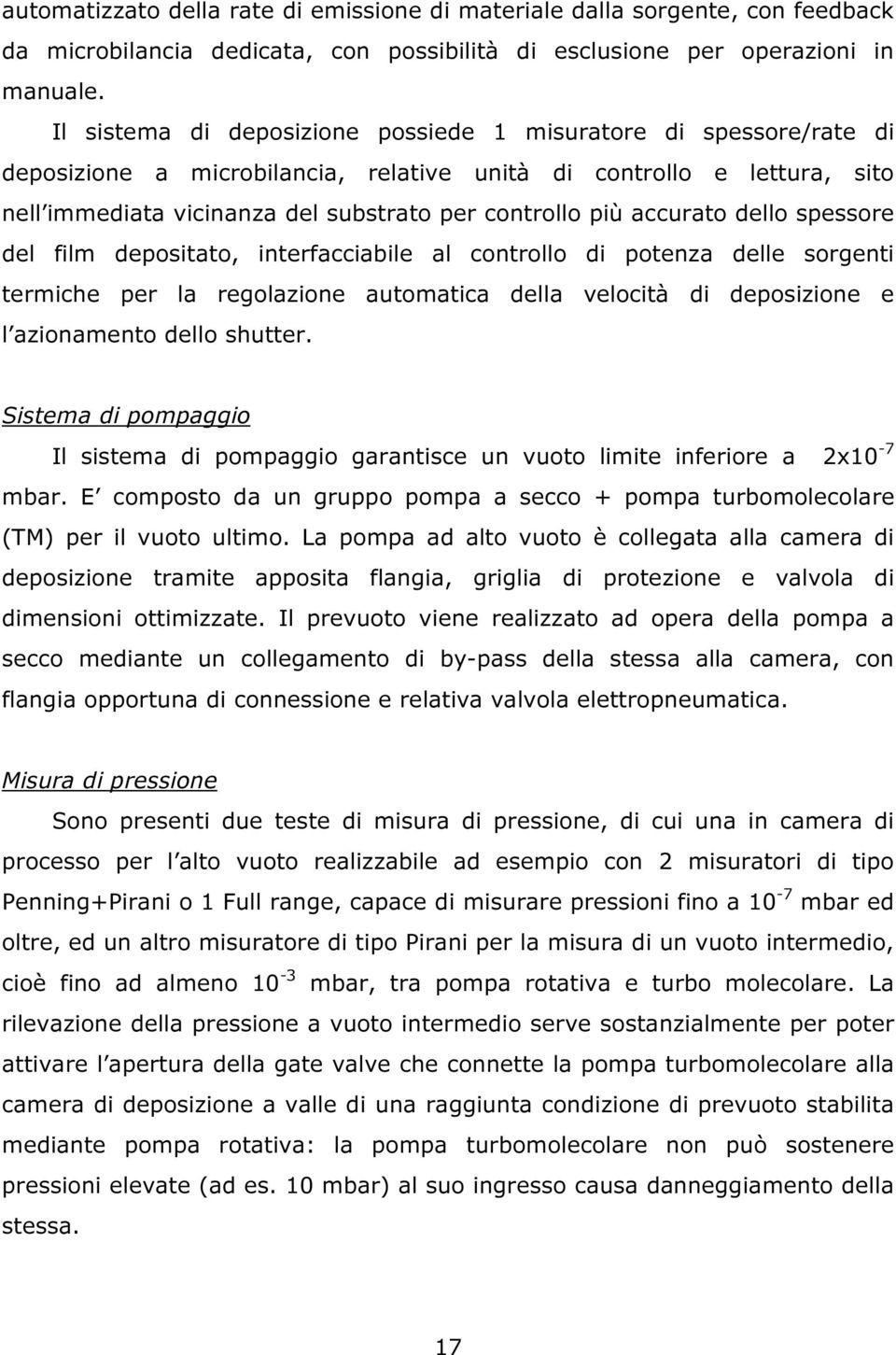 accurato dello spessore del film depositato, interfacciabile al controllo di potenza delle sorgenti termiche per la regolazione automatica della velocità di deposizione e l azionamento dello shutter.