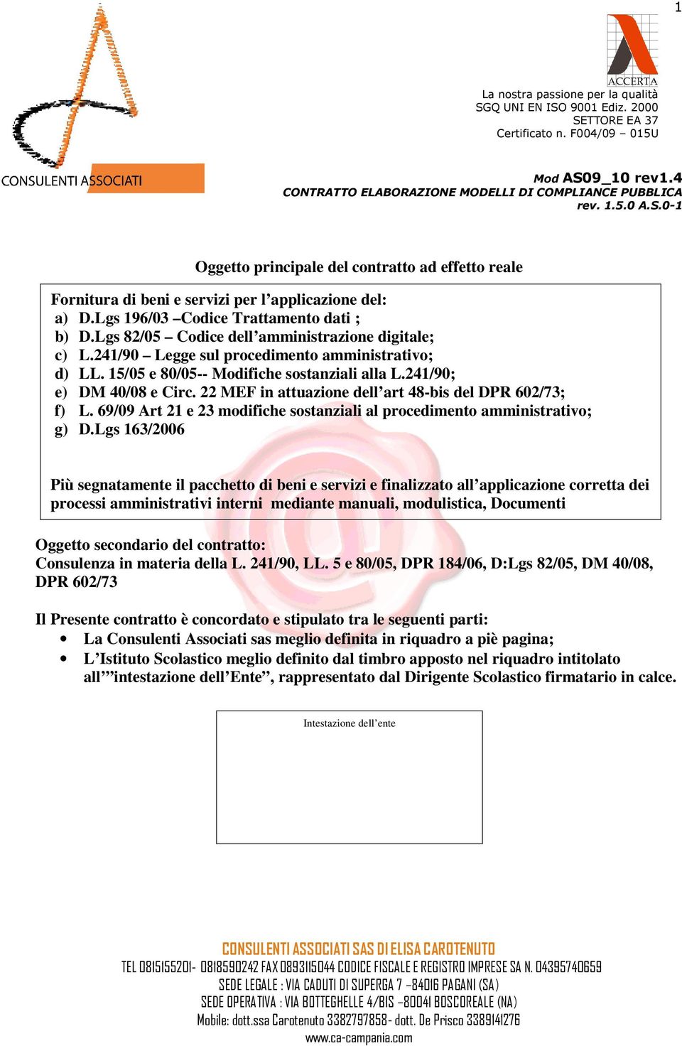 22 MEF in attuazione dell art 48-bis del DPR 602/73; f) L. 69/09 Art 21 e 23 modifiche sostanziali al procedimento amministrativo; g) D.