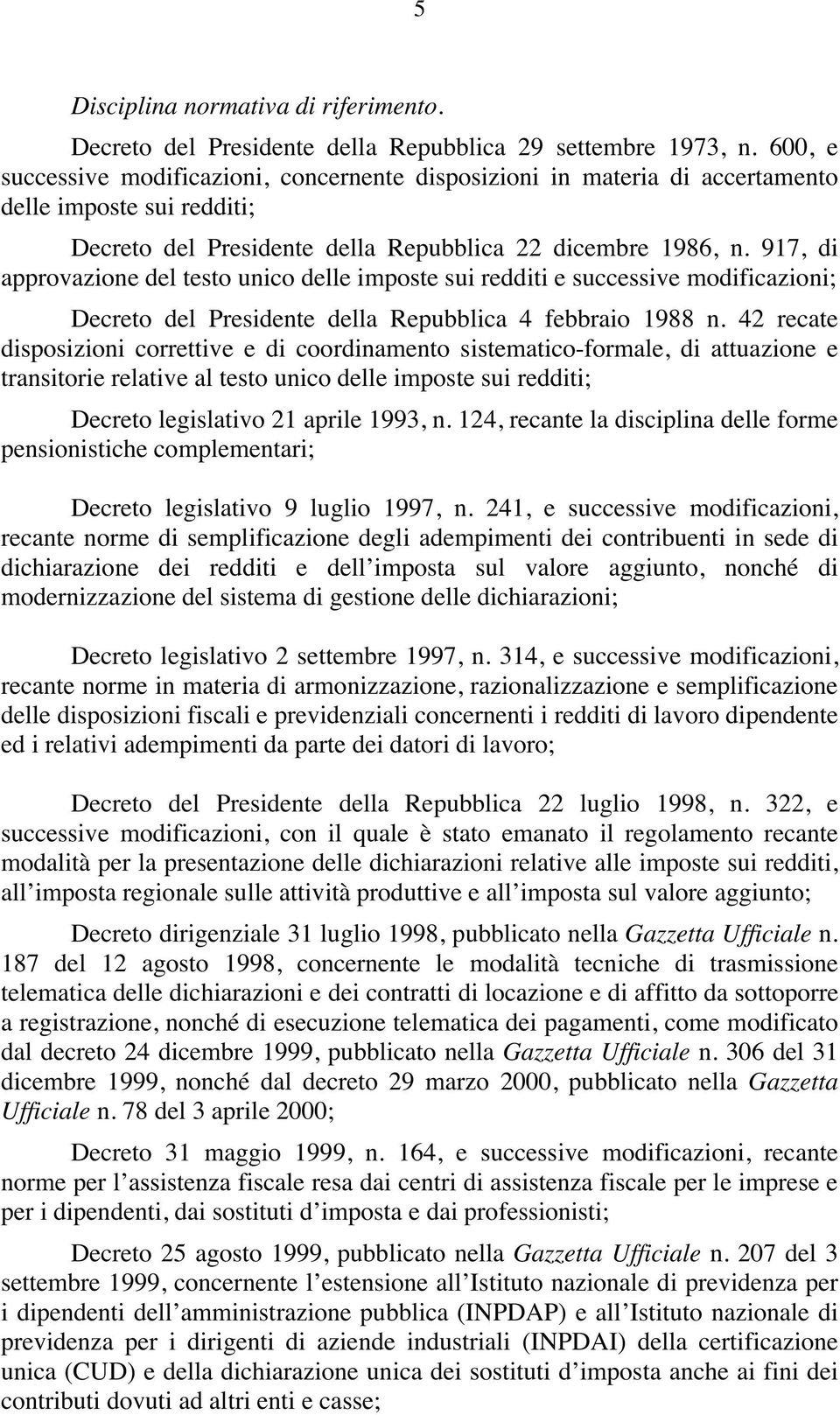 917, di approvazione del testo unico delle imposte sui redditi e successive modificazioni; Decreto del Presidente della Repubblica 4 febbraio 1988 n.