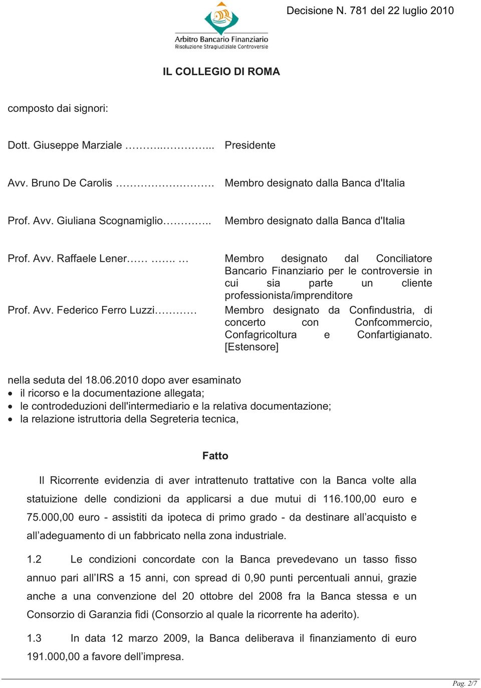 Membro designato dal Conciliatore Bancario Finanziario per le controversie in cui sia parte un cliente professionista/imprenditore Prof. Avv.