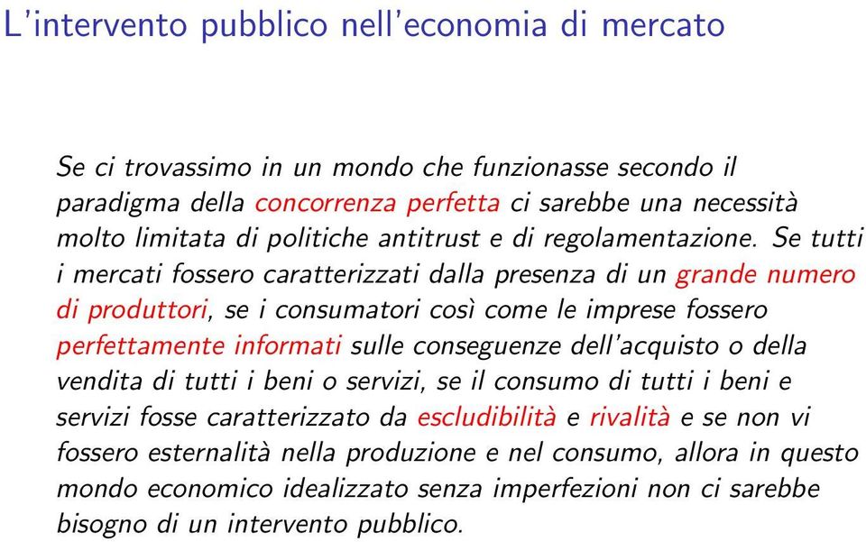 Se tutti i mercati fossero caratterizzati dalla presenza di un grande numero di produttori, se i consumatori così come le imprese fossero perfettamente informati sulle conseguenze