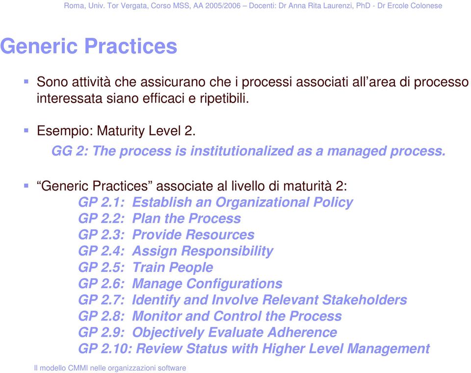 1: Establish an Organizational Policy GP 2.2: Plan the Process GP 2.3: Provide Resources GP 2.4: Assign Responsibility GP 2.5: Train People GP 2.