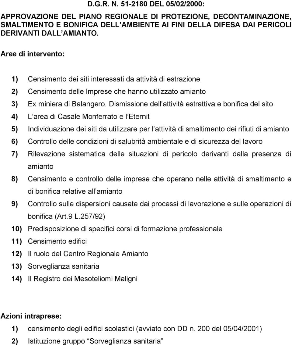 Dismissione dell attività estrattiva e bonifica del sito 4) L area di Casale Monferrato e l Eternit 5) Individuazione dei siti da utilizzare per l attività di smaltimento dei rifiuti di amianto 6)