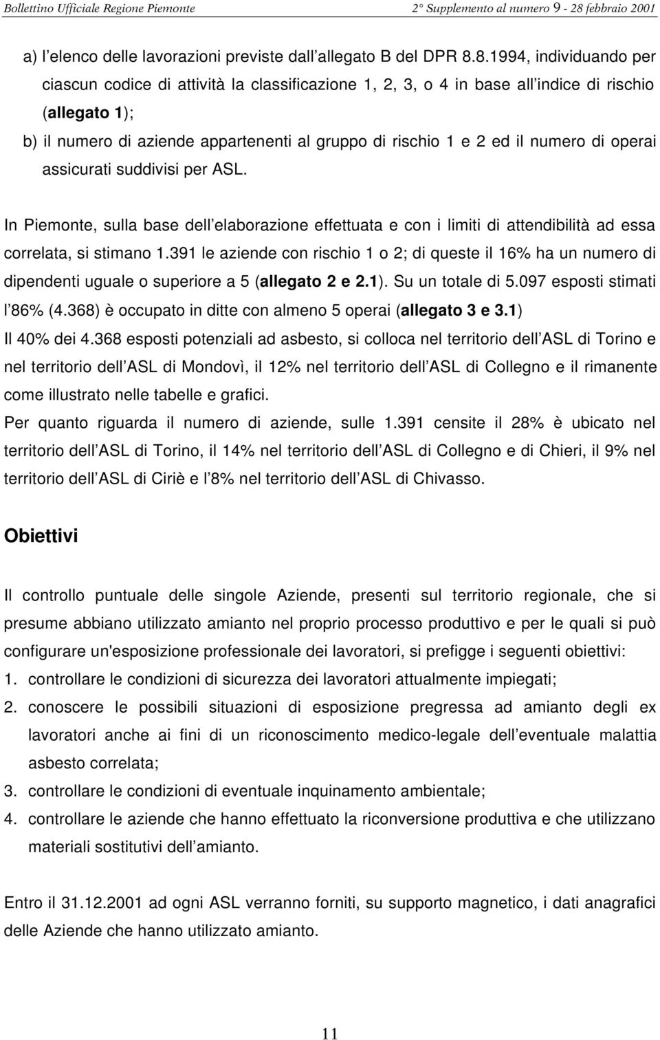 numero di operai assicurati suddivisi per ASL. In Piemonte, sulla base dell elaborazione effettuata e con i limiti di attendibilità ad essa correlata, si stimano 1.