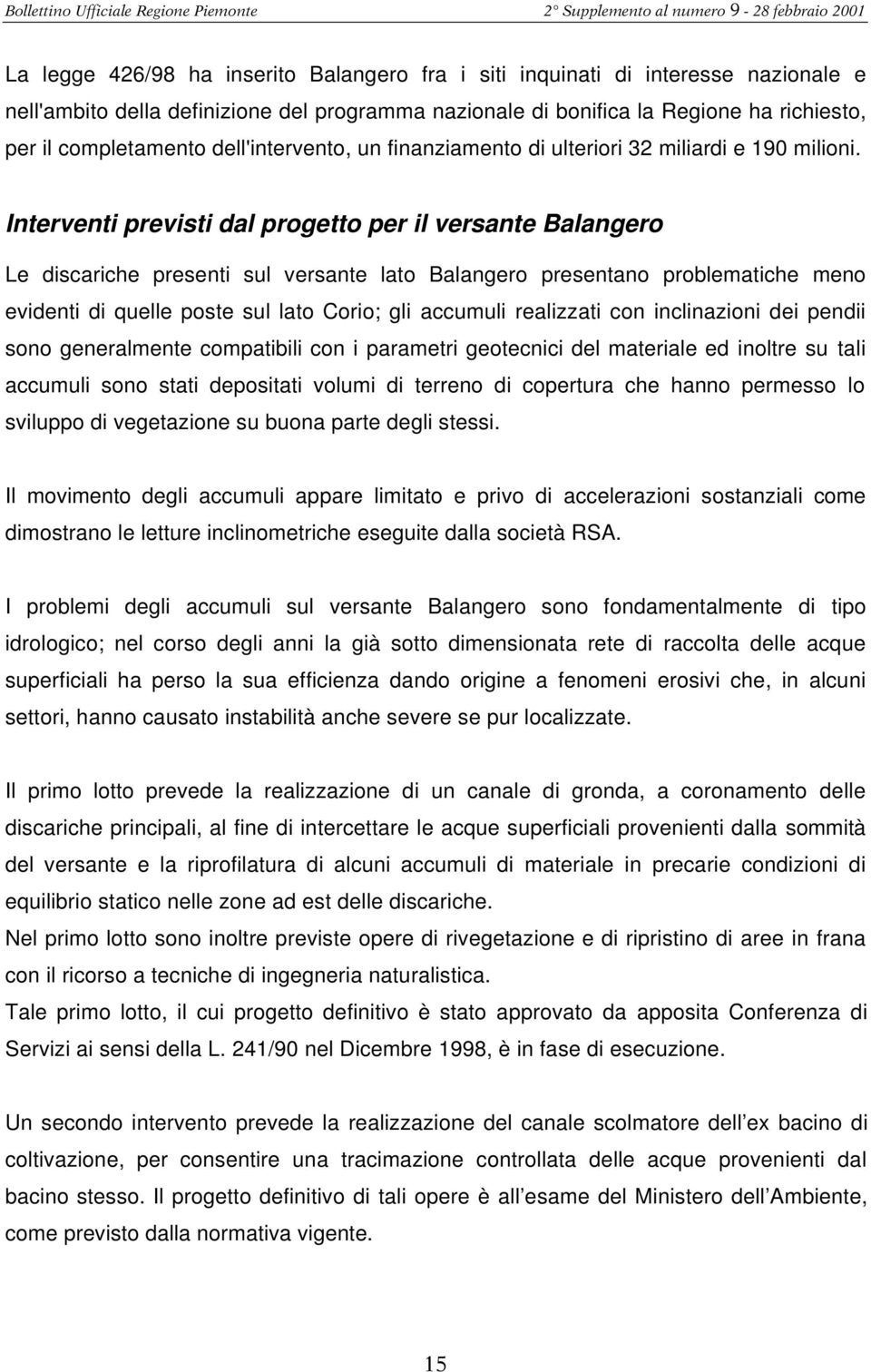 Interventi previsti dal progetto per il versante Balangero Le discariche presenti sul versante lato Balangero presentano problematiche meno evidenti di quelle poste sul lato Corio; gli accumuli