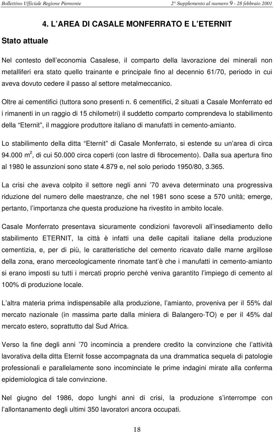 periodo in cui aveva dovuto cedere il passo al settore metalmeccanico. Oltre ai cementifici (tuttora sono presenti n.