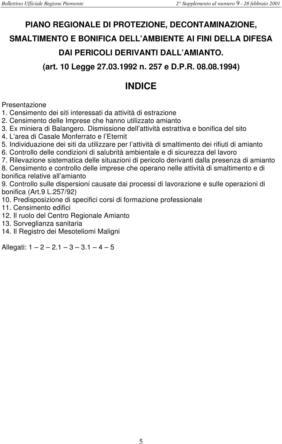 Dismissione dell attività estrattiva e bonifica del sito 4. L area di Casale Monferrato e l Eternit 5. Individuazione dei siti da utilizzare per l attività di smaltimento dei rifiuti di amianto 6.