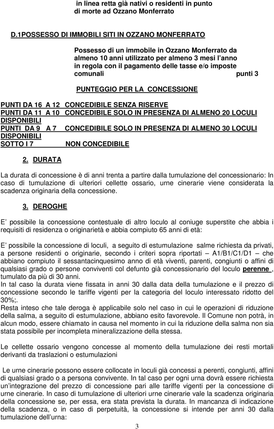 comunali punti 3 PUNTEGGIO PER LA CONCESSIONE PUNTI DA 16 A 12 CONCEDIBILE SENZA RISERVE PUNTI DA 11 A 10 CONCEDIBILE SOLO IN PRESENZA DI ALMENO 20 LOCULI DISPONIBILI PUNTI DA 9 A 7 CONCEDIBILE SOLO