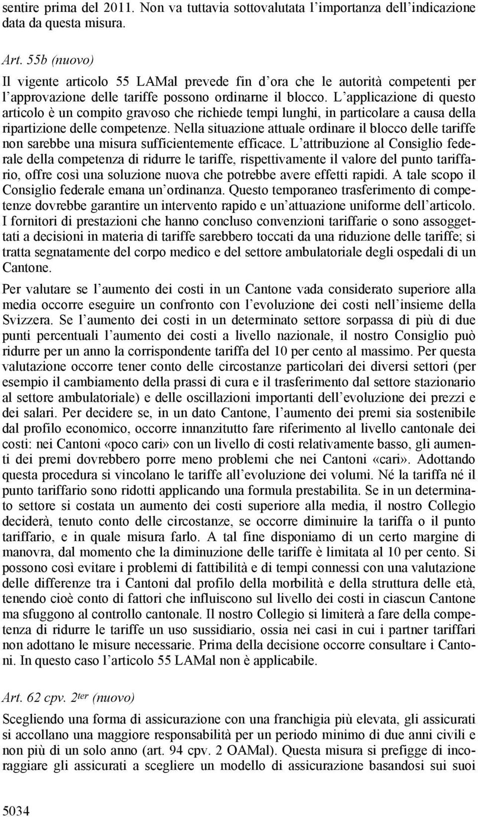 L applicazione di questo articolo è un compito gravoso che richiede tempi lunghi, in particolare a causa della ripartizione delle competenze.