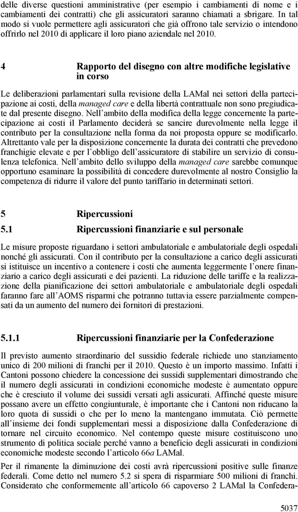 4 Rapporto del disegno con altre modifiche legislative in corso Le deliberazioni parlamentari sulla revisione della LAMal nei settori della partecipazione ai costi, della managed care e della libertà