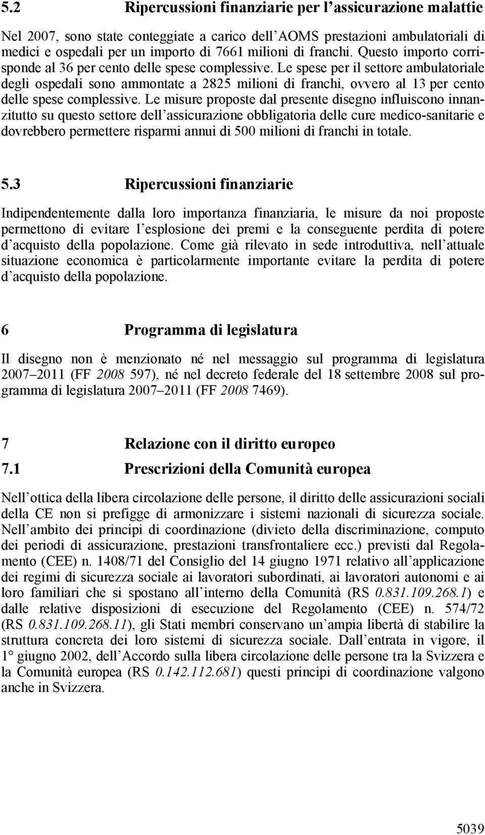 Le spese per il settore ambulatoriale degli ospedali sono ammontate a 2825 milioni di franchi, ovvero al 13 per cento delle spese complessive.