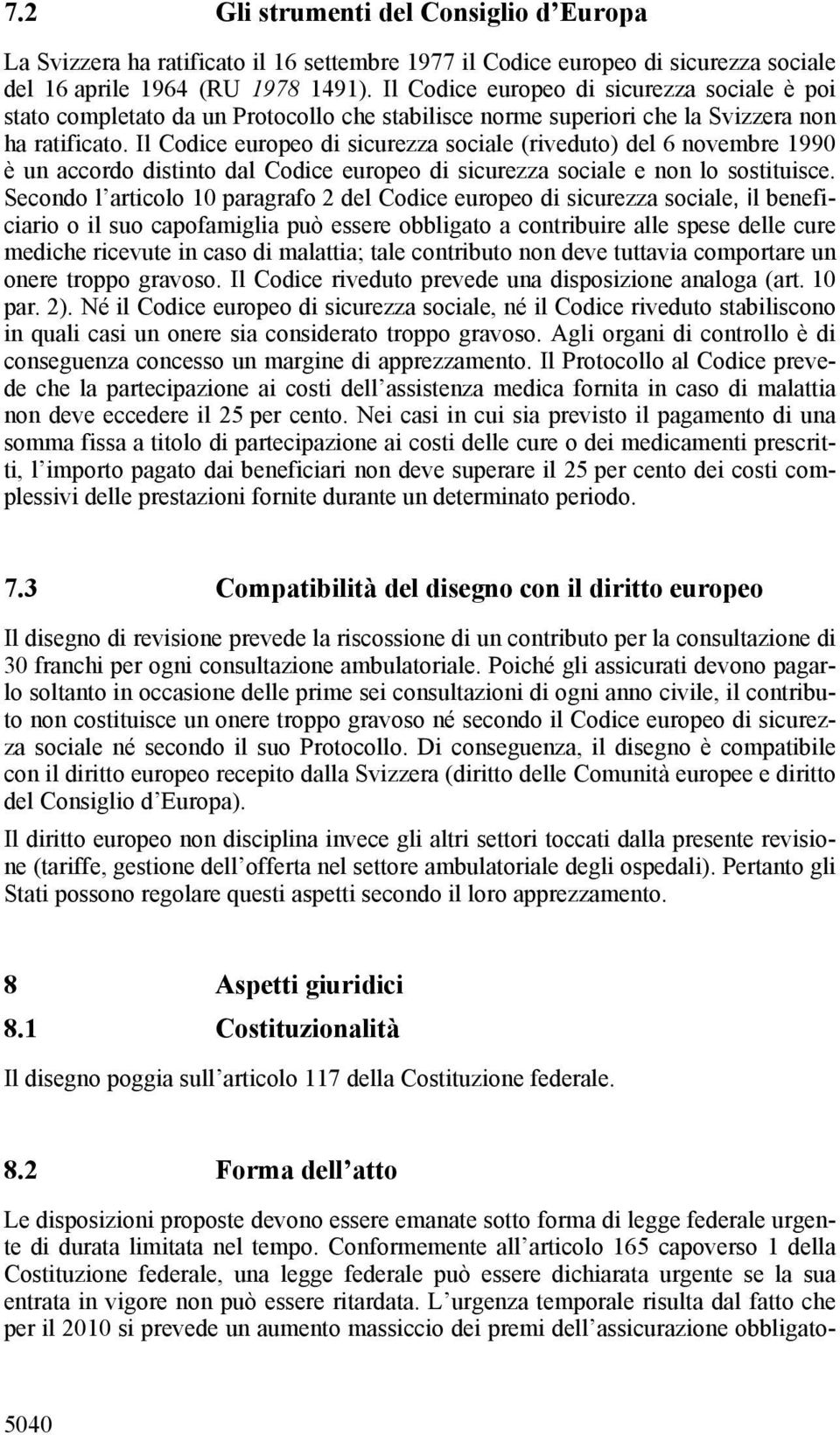 Il Codice europeo di sicurezza sociale (riveduto) del 6 novembre 1990 è un accordo distinto dal Codice europeo di sicurezza sociale e non lo sostituisce.