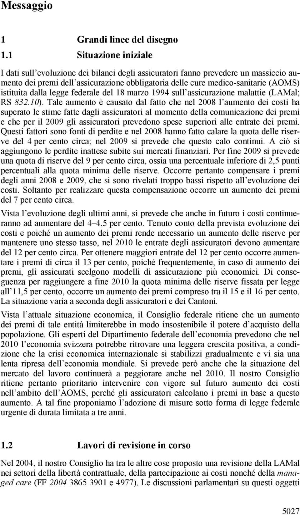 dalla legge federale del 18 marzo 1994 sull assicurazione malattie (LAMal; RS 832.10).