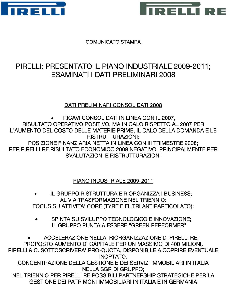 PIRELLI RE RISULTATO ECONOMICO 2008 NEGATIVO, PRINCIPALMENTE PER SVALUTAZIONI E RISTRUTTURAZIONI PIANO INDUSTRIALE 2009-2011 IL GRUPPO RISTRUTTURA E RIORGANIZZA I BUSINESS; AL VIA TRASFORMAZIONE NEL