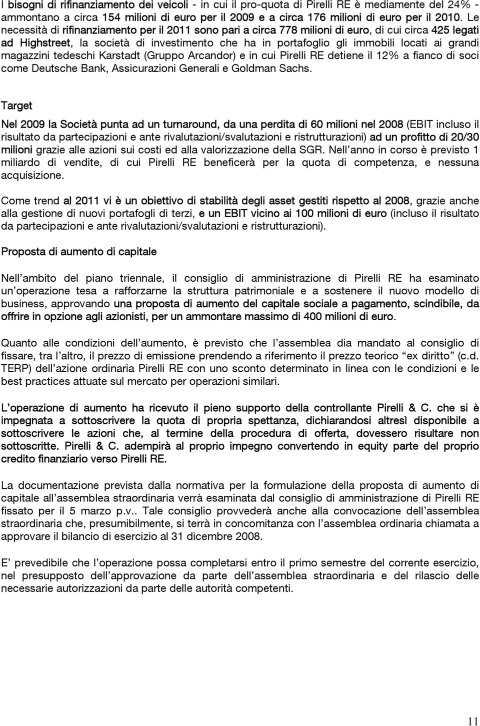 grandi magazzini tedeschi Karstadt (Gruppo Arcandor) e in cui Pirelli RE detiene il 12% a fianco di soci come Deutsche Bank, Assicurazioni Generali e Goldman Sachs.