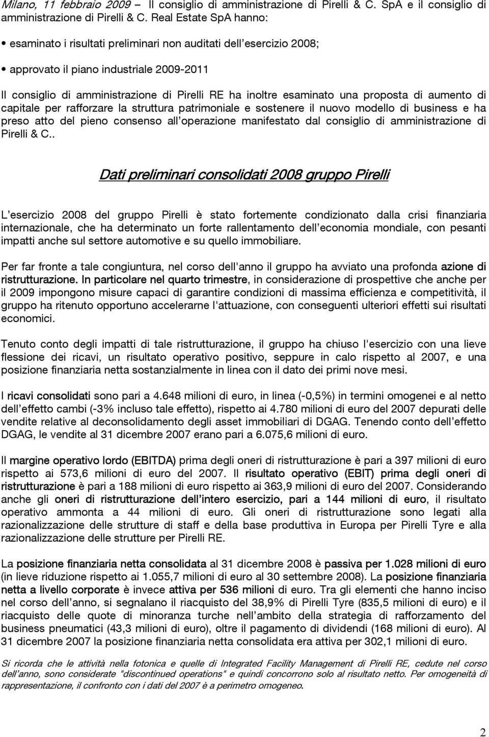 una proposta di aumento di capitale per rafforzare la struttura patrimoniale e sostenere il nuovo modello di business e ha preso atto del pieno consenso all operazione manifestato dal consiglio di