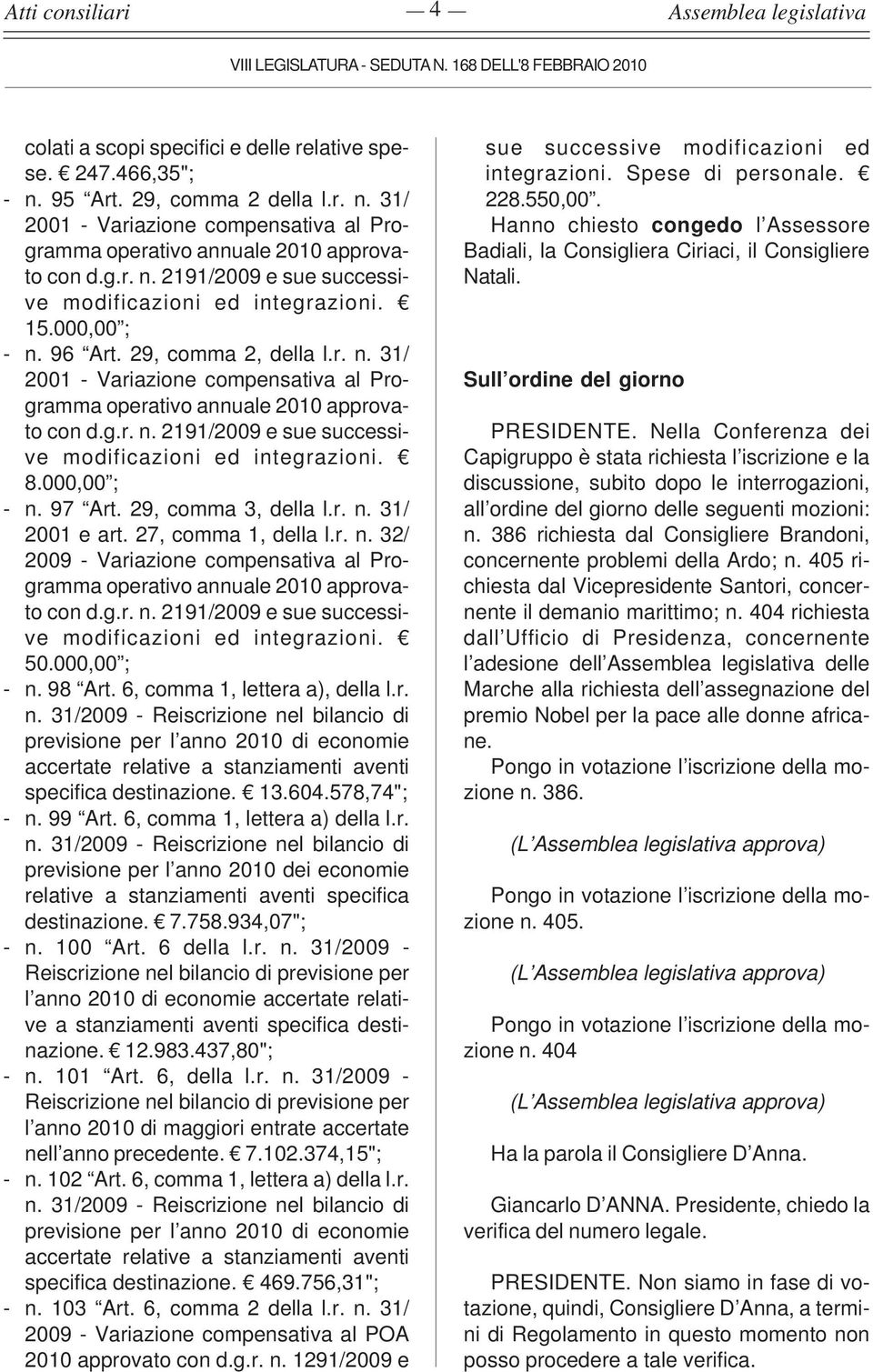 8.000,00 ; - n. 97 Art. 29, comma 3, della l.r. n. 31/ 2001 e art. 27, comma 1, della l.r. n. 32/ 2009 - Variazione compensativa al Programma operativo annuale 2010 approvato con d.g.r. n. 2191/2009 e sue successive modificazioni ed integrazioni.