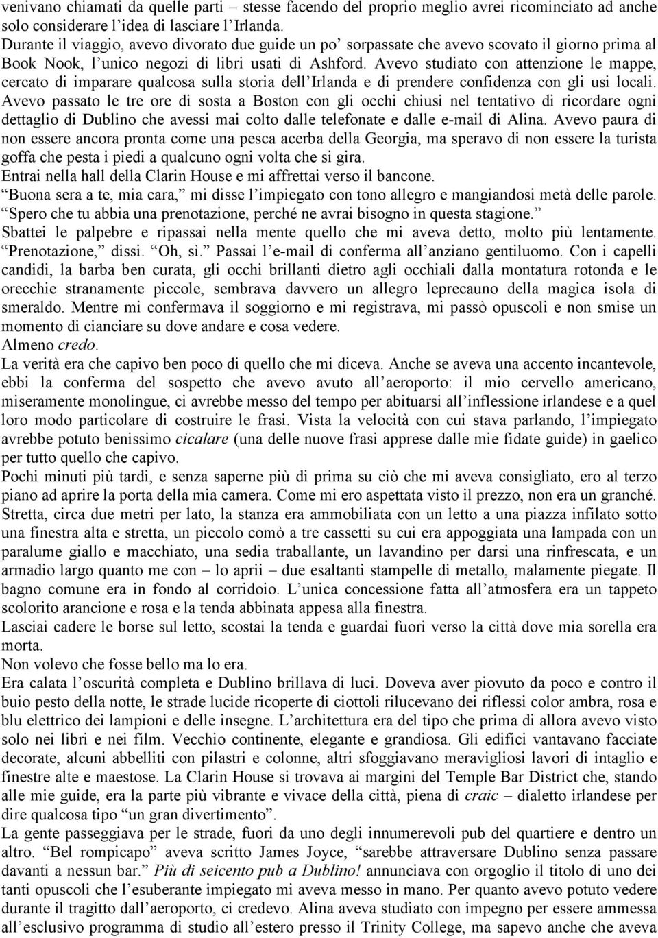 Avevo studiato con attenzione le mappe, cercato di imparare qualcosa sulla storia dell Irlanda e di prendere confidenza con gli usi locali.