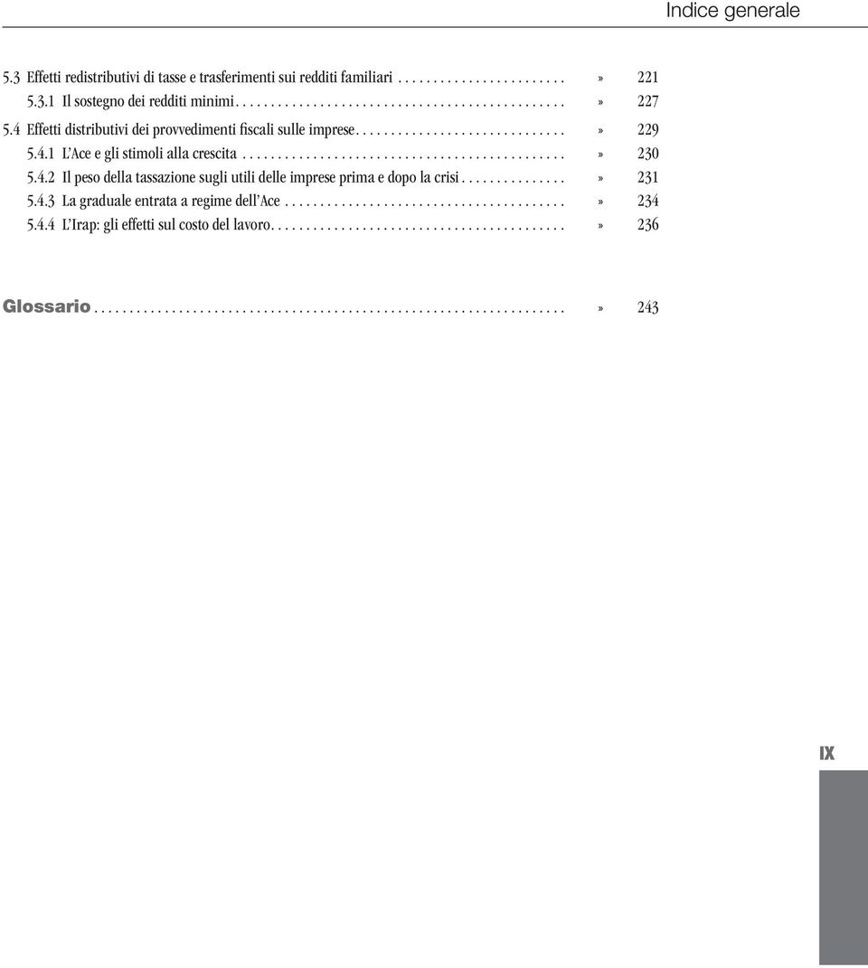 ..» 230 5.4.2 Il peso della tassazione sugli utili delle imprese prima e dopo la crisi...» 231 5.4.3 La graduale entrata a regime dell Ace.