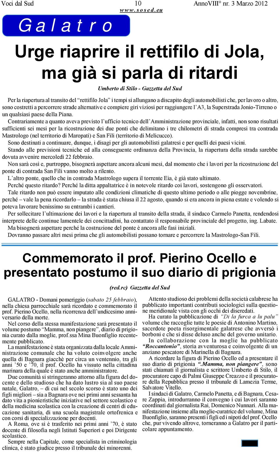 automobilisti che, per lavoro o altro, sono costretti a percorrere strade alternative e compiere giri viziosi per raggiungere l A3, la Superstrada Jonio-Tirreno o un qualsiasi paese della Piana.