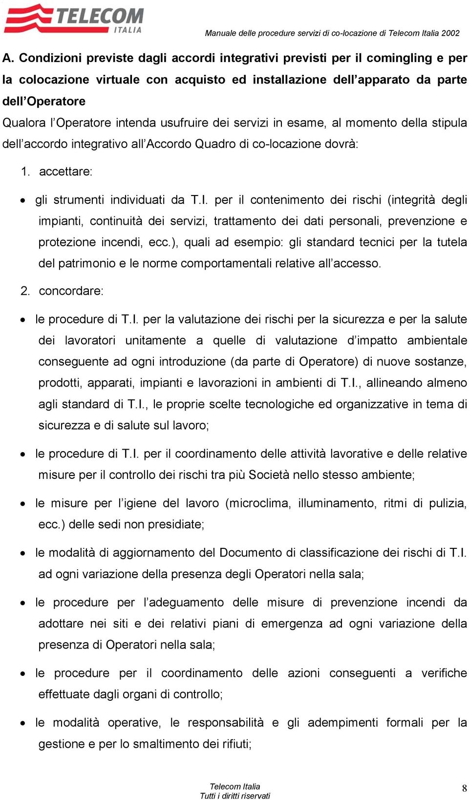 servizi in esame, al momento della stipula dell accordo integrativo all Accordo Quadro di co-locazione dovrà: 1.