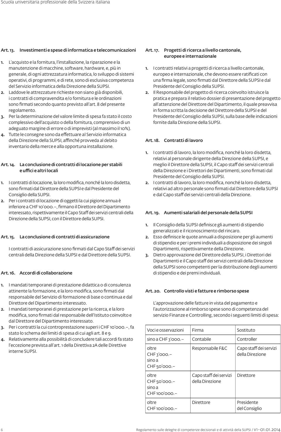 di programmi, e di rete, sono di esclusiva competenza del Servizio informatica della SUPSI. 2.