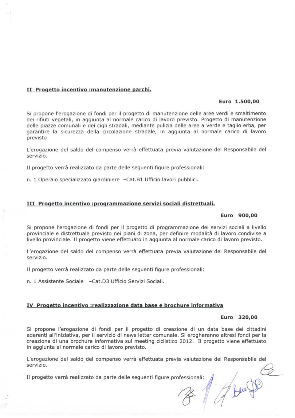 Progetto di manutenzione delle piazze comunali e dei cigli stradali, mediante pulizia delle aree a verde e taglio erba, per garantire la sicurezza della circolazione stradale, in aggiunta al normale