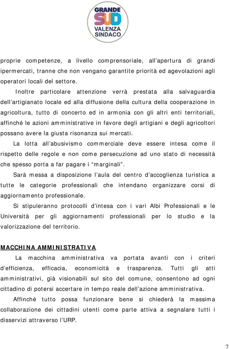 altri enti territoriali, affinché le azioni amministrative in favore degli artigiani e degli agricoltori possano avere la giusta risonanza sui mercati.