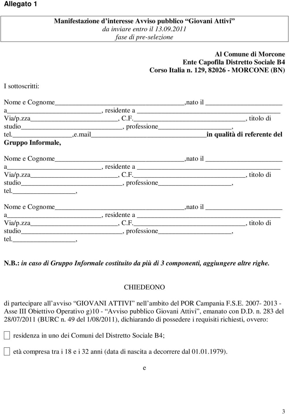 mail in qualità di referente del Gruppo Informale, Nome e Cognome,nato il a, residente a Via/p.zza, C.F., titolo di studio, professione, tel., Nome e Cognome,nato il a, residente a Via/p.zza, C.F., titolo di studio, professione, tel., N.B.