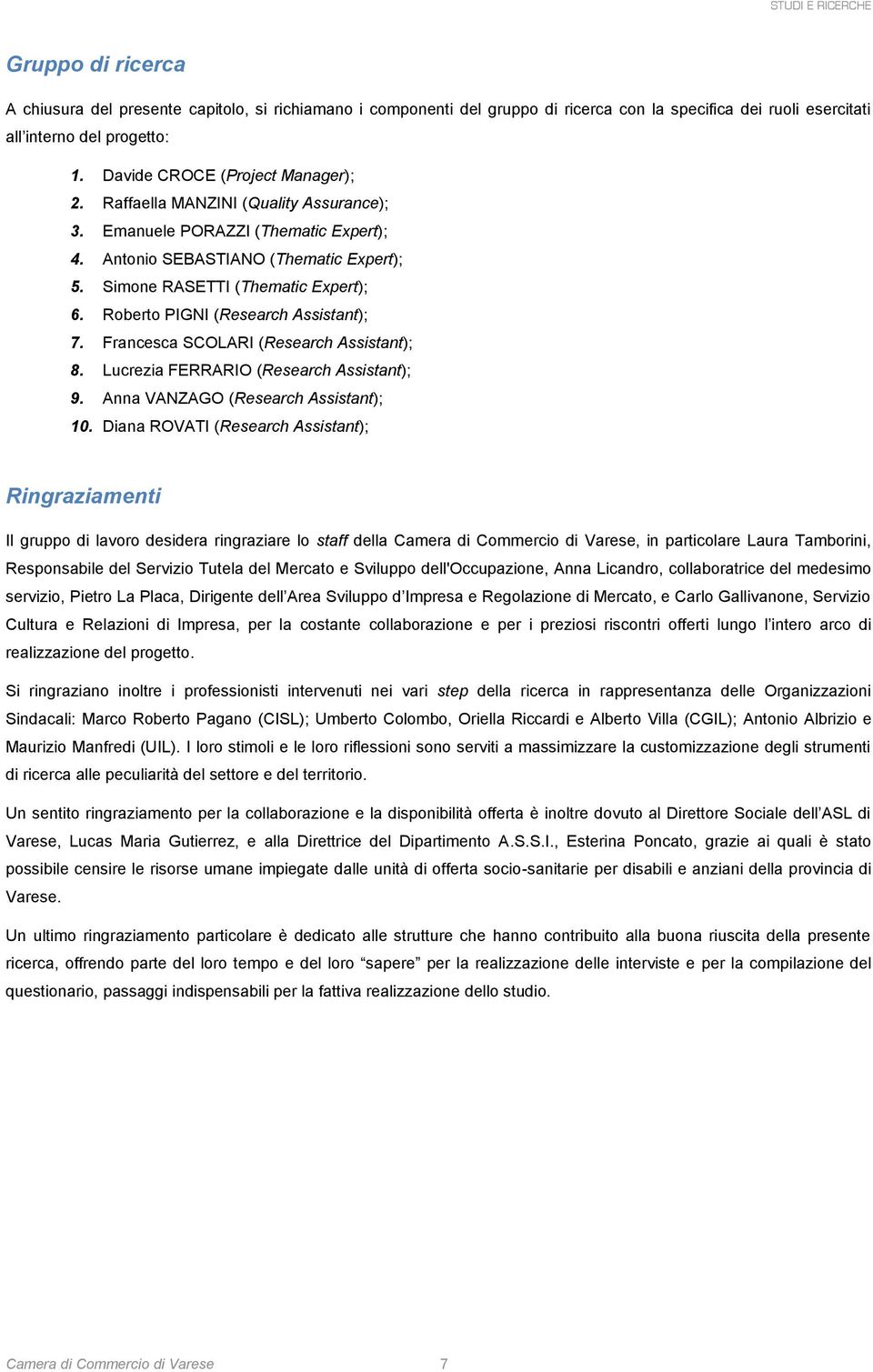 Roberto PIGNI (Research Assistant); 7. Francesca SCOLARI (Research Assistant); 8. Lucrezia FERRARIO (Research Assistant); 9. Anna VANZAGO (Research Assistant); 10.