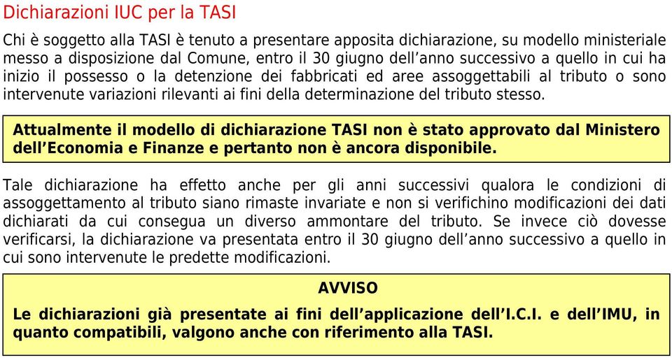 Attualmente il modello di dichiarazione TASI non è stato approvato dal Ministero dell Economia e Finanze e pertanto non è ancora disponibile.