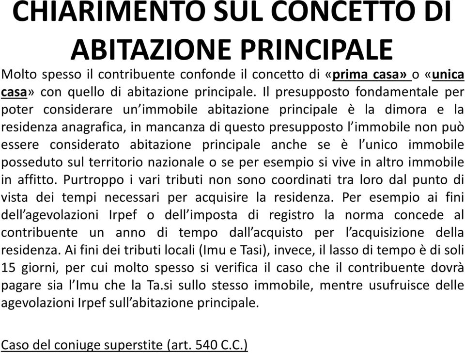 abitazione principale anche se è l unico immobile posseduto sul territorio nazionale o se per esempio si vive in altro immobile in affitto.