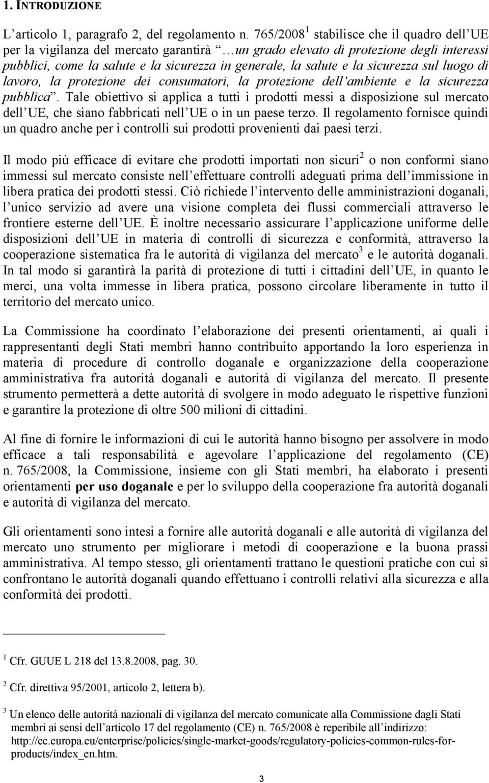 sicurezza sul luogo di lavoro, la protezione dei consumatori, la protezione dell ambiente e la sicurezza pubblica.