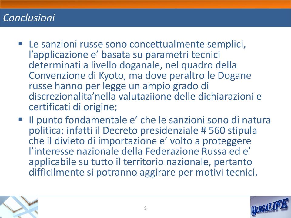 origine; Il punto fondamentale e che le sanzioni sono di natura politica: infatti il Decreto presidenziale # 560 stipula che il divieto di importazione e volto a