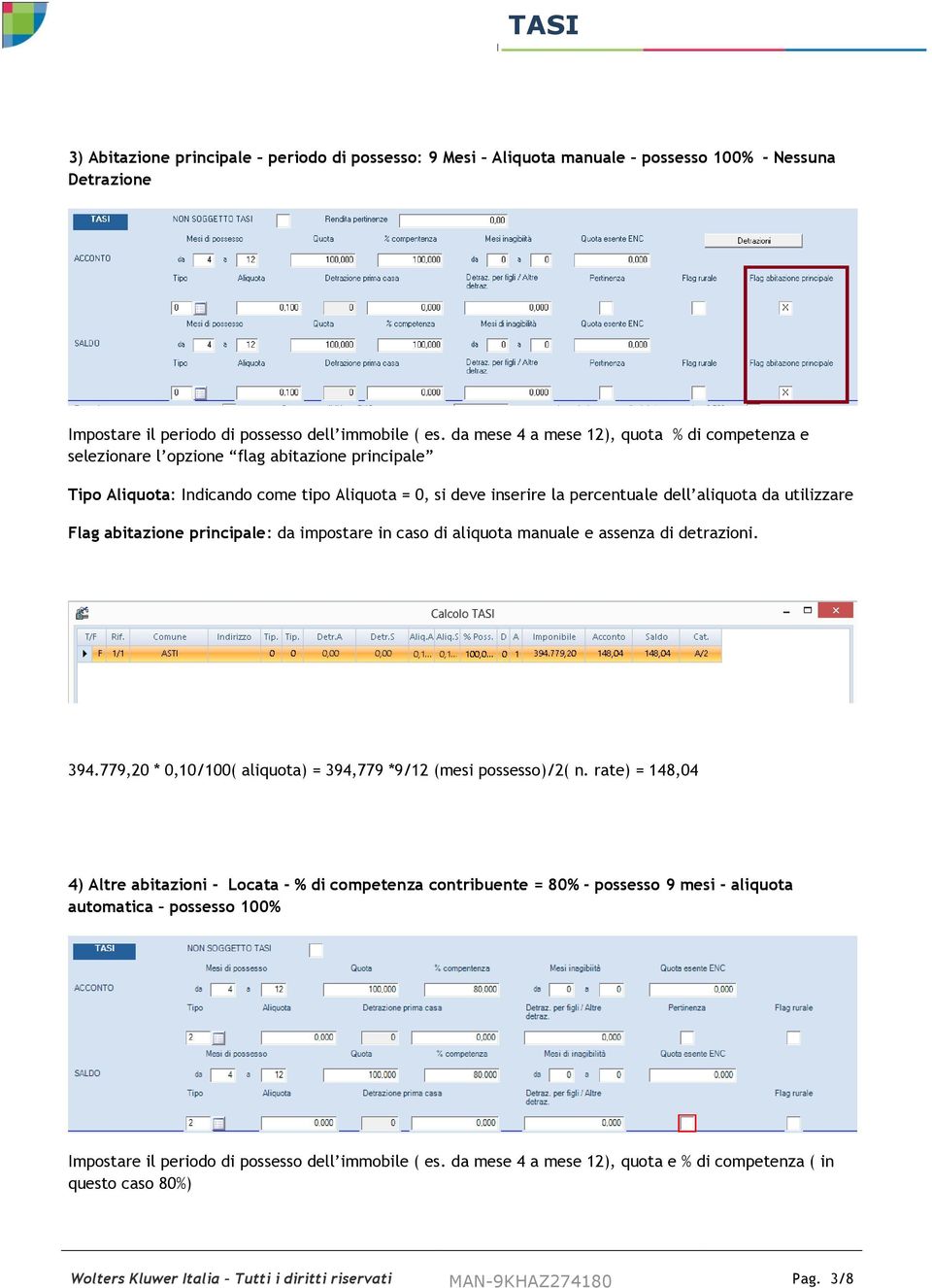 utilizzare Flag abitazione principale: da impostare in caso di aliquota manuale e assenza di detrazioni. 394.779,20 * 0,10/100( aliquota) = 394,779 *9/12 (mesi possesso)/2( n.