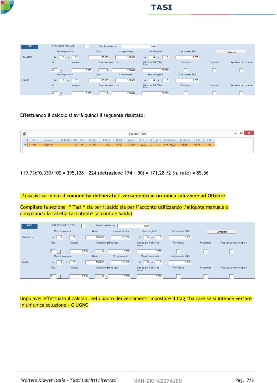 sia per l acconto utilizzando l aliquota manuale o compilando la tabella tasi utente (acconto e Saldo) Dopo aver effettuato il calcolo, nel quadro