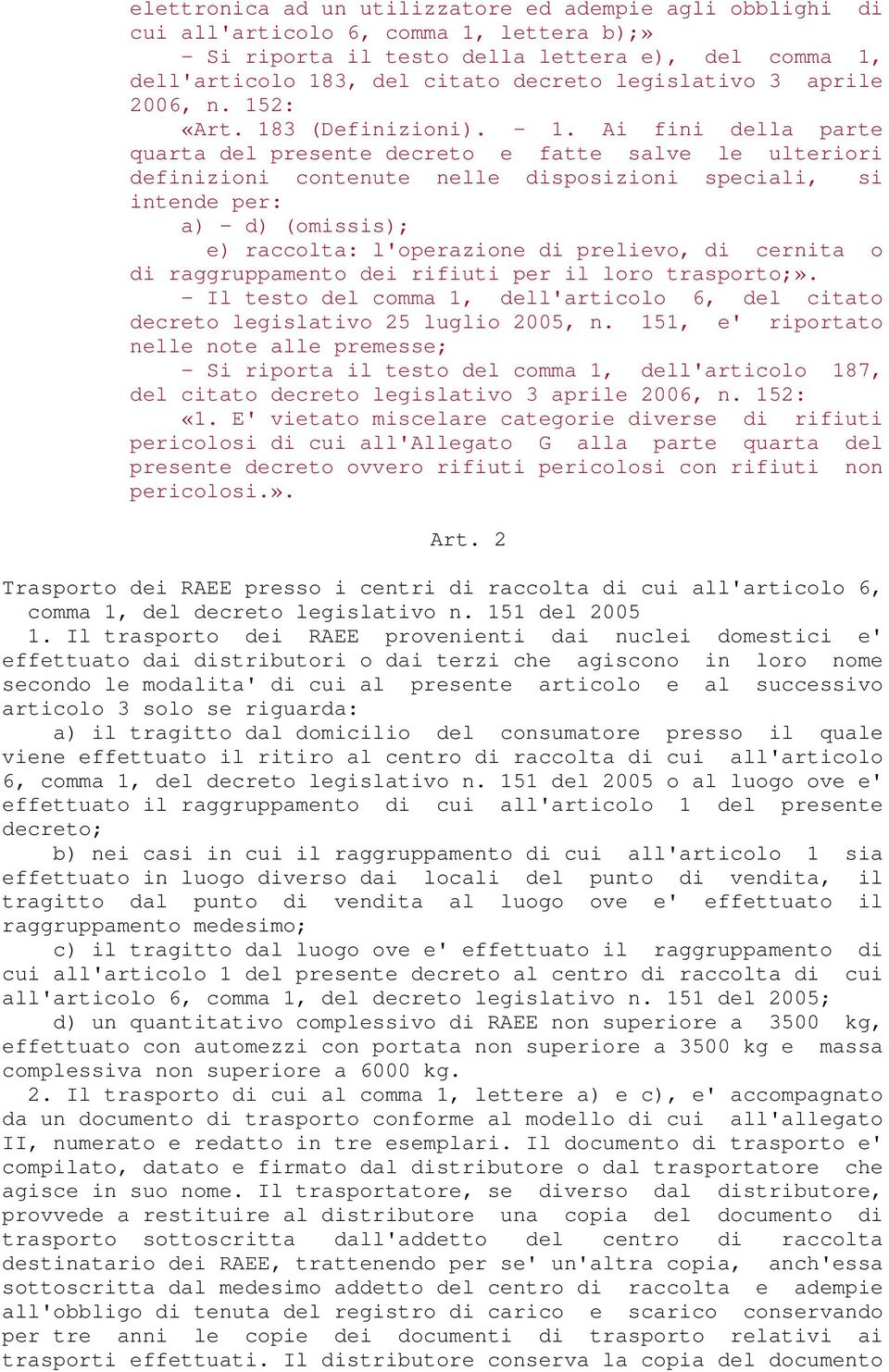 Ai fini della parte quarta del presente decreto e fatte salve le ulteriori definizioni contenute nelle disposizioni speciali, si intende per: a) - d) (omissis); e) raccolta: l'operazione di prelievo,