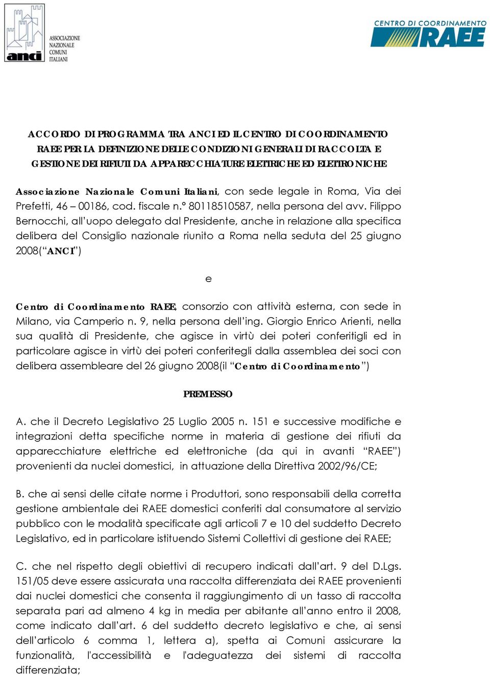 Filippo Bernocchi, all uopo delegato dal Presidente, anche in relazione alla specifica delibera del Consiglio nazionale riunito a Roma nella seduta del 25 giugno 2008( ANCI ) e Centro di