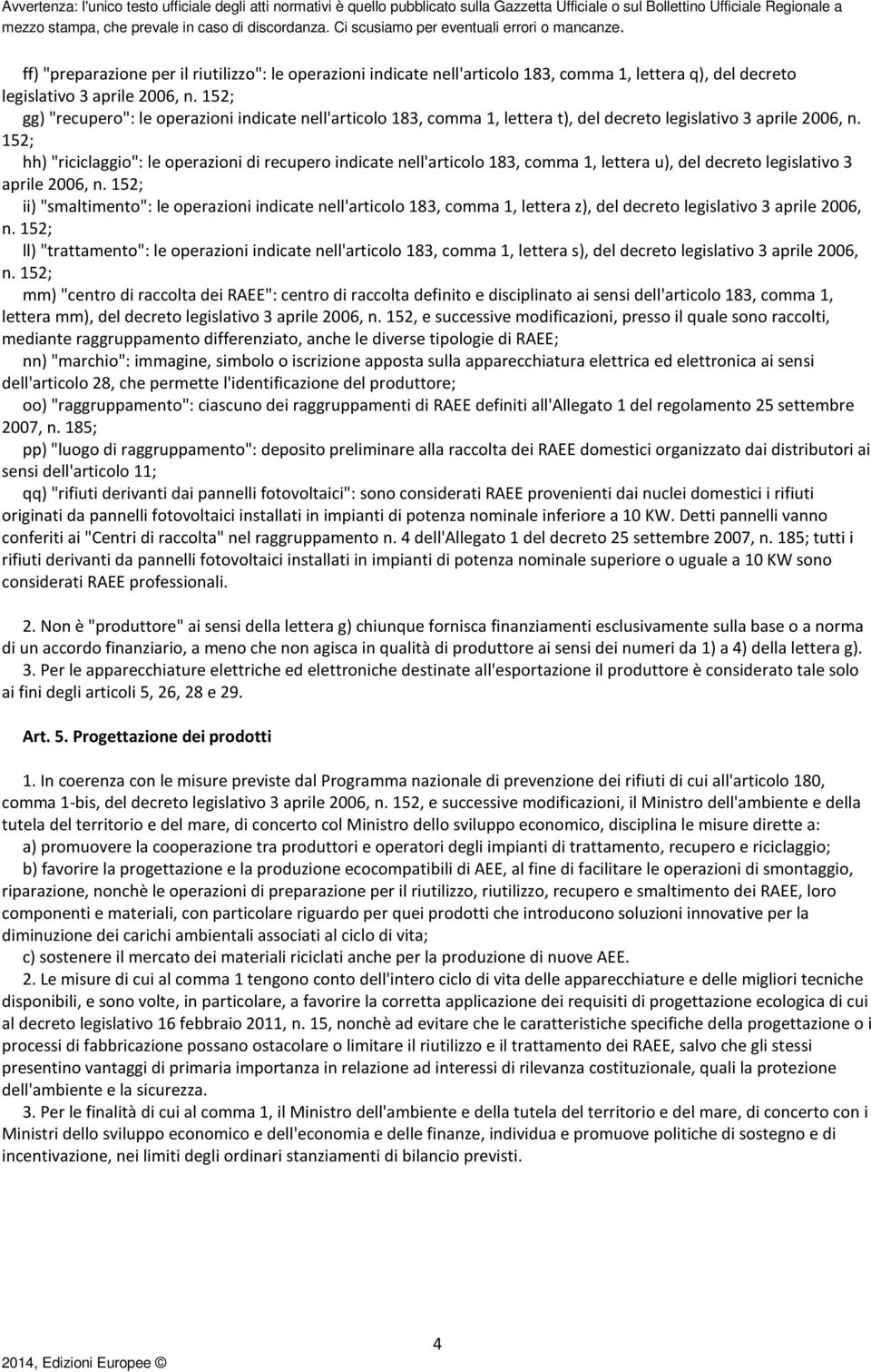 152; hh) "riciclaggio": le operazioni di recupero indicate nell'articolo 183, comma 1, lettera u), del decreto legislativo 3 aprile 2006, n.